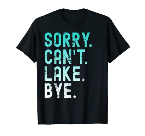 Funny Lake Sorry Can't Lake Bye T-Shirt