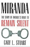 Miranda: The Story of Americas Right to Remain Silent