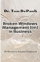 Broken Windows Management in Business: 10 Minutes to Fearless Employees 1511822252 Book Cover