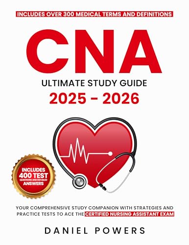 CNA Ultimate Study Guide 2025 - 2026: Your Comprehensive Study Companion with Strategies and Practice Tests to Ace the Certified Nursing Assistant Exam