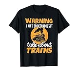 Warning I May Talk About Trains - Train Lover Gift T-Shirt