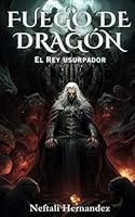 Fuego de Dragón: El Rey Usurpador (Spanish Edition) B0D6GBGMBW Book Cover
