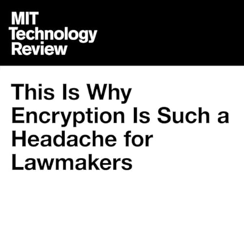This Is Why Encryption Is Such a Headache for Lawmakers cover art