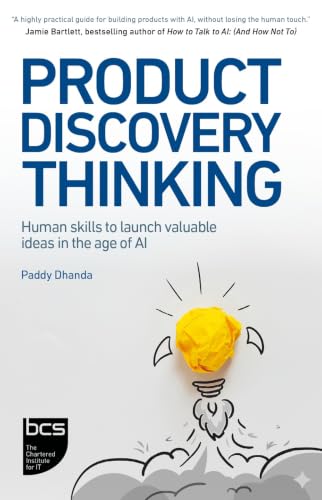 Product Discovery Thinking: Human skills to launch valuable ideas...