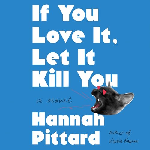 If You Love It, Let It Kill You by Hannah Pittard If You Love It, Let It Kill You by Hannah Pittard
