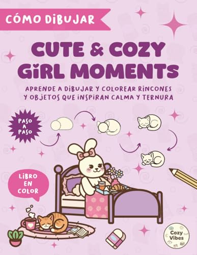 Cómo dibujar Cute & Cozy Girl Moments: Aprende a dibujar y colorear paso a paso rincones y objetos que inspiran calma y ternura (Calm & Cute moments)