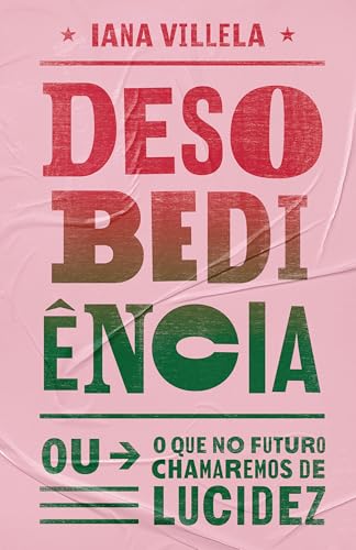Desobediência: (ou o que no futuro chamaremos de lucidez)