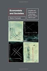 Economists and Societies: Discipline and Profession in the United States, Britain, and France, 1890s to 1990s (Princeton Studies in Cultural Sociology Book 38)