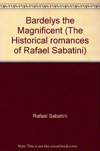 Bardelys the Magnificent (The Historical romanc... B001RBVHIU Book Cover