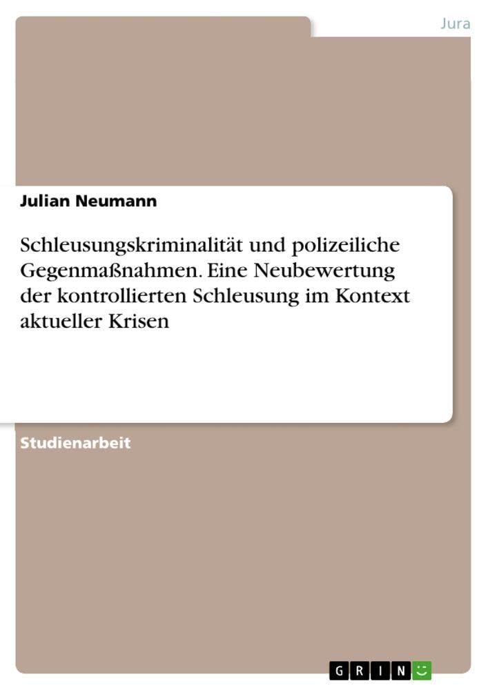Schleusungskriminalität und polizeiliche Gegenmaßnahmen. Eine Neubewertung der kontrollierten Schleusung im Kontext aktueller Krisen (German Edition)