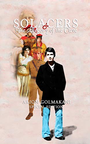 Amazon Com Solacers The Allegory Of The Cave A Better World Is Just Around The Corner Ebook Golmakani Arion Kindle Store