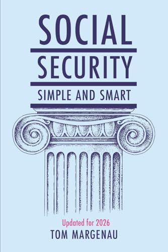 Social Security: Simple & Smart: (Updated for 2026)