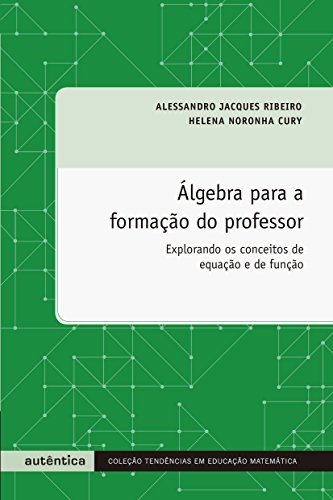 Álgebra para a formação do professor: Explorando os conceitos de equação e de função