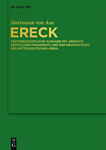 Ereck: Textgeschichtliche Ausgabe mit Abdruck sämtlicher Fragmente und der Bruchstücke des mitteldeutschen 'Erek' (German Edition)