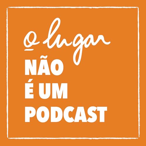 Onde estamos &eacute; o resultado do que plantamos | o lugar n&atilde;o &eacute; um podcast #2