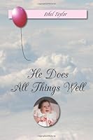 He Does All Things Well 1466361484 Book Cover
