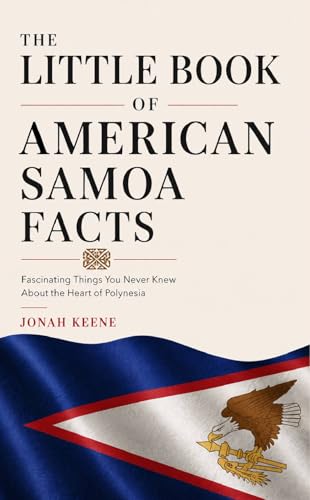 The Little Book of American Samoa Facts: Fascinating Things You Never Knew About the Heart of Polynesia (The Little Book of American Facts Series)