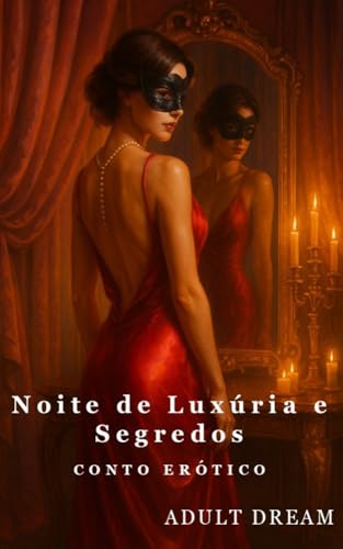 Noite de Luxúria e Segredos - Conto Erótico (Explícito) (Adult Dream)