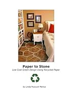 Paper To Stone: Low Cost Green Design Using Recycled Paper 1490304819 Book Cover