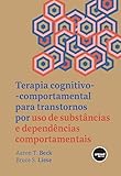 Terapia Cognitivo-comportamental para Transtornos por Uso de Substâncias e Dependências Comportamentais