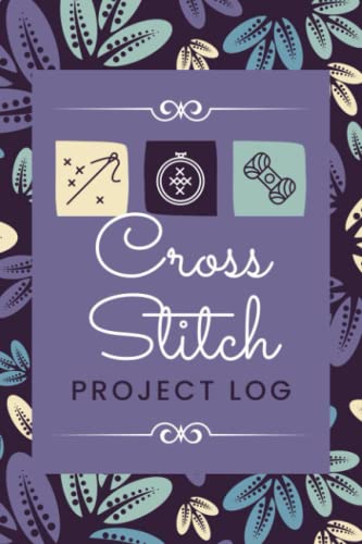 Cross Stitch Project Log: A Journal to Organize Project Details & Track Progress & Design Ideas | Embroidery Tracker Notebook for Beginner to Professional Stitchers & Needlecraft Enthusiasts image 2