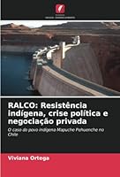 RALCO: Resistência indígena, crise política e negociação privada: O caso do povo indígena Mapuche Pehuenche no Chile 6205383195 Book Cover