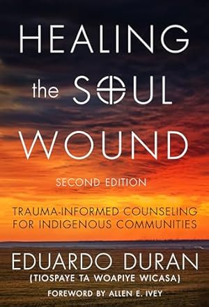 Healing the Soul Wound: Trauma-Informed Counseling for Indigenous Communities (Multicultural Foundations of Psychology and Counseling Series)