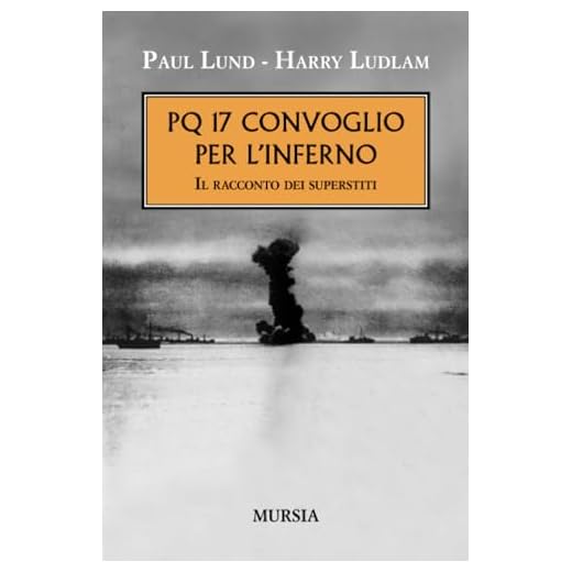 PQ 17. Convoglio per l'inferno. Il racconto dei superstiti