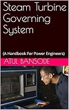 Steam Turbine Governing System: (A Handbook For Power Engineers)
