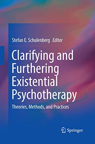 Clarifying and Furthering Existential Psychotherapy: Theories, Methods, and Practices (Springerbriefs in Psychology)