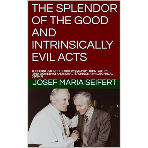 Listen to THE SPLENDOR OF THE GOOD AND INTRINSICALLY EVIL ACTS by JOSEF MARIA SEIFERT episode artwork