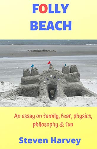 Folly Beach: An Essay on Family, Fear, Physics, Philosophy & Fun