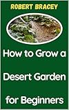 How to Grow a Desert Garden for Beginners
