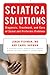 Sciatica Solutions: Diagnosis, Treatment, and Cure of Spinal and Piriformis Problems