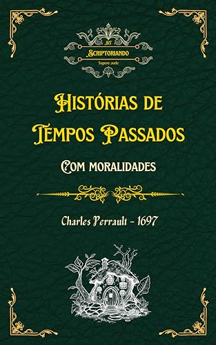 Histórias de tempos passados, com moralidades: Contos Da Mamãe Ganso (Traduzido) (Tesouros Literários De Outrora) - Perrault, Charles 