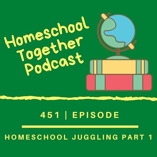Episode 451: Homeschool Juggling Part 1 Podcast Por arte de portada