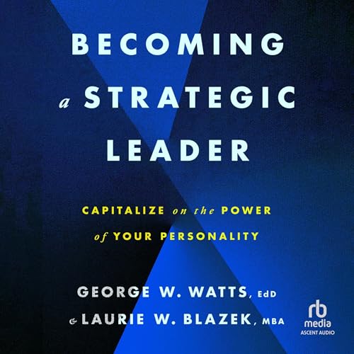 Becoming a Strategic Leader by George W. Watts EdD, Laurie W. Blazek MBA episode artwork