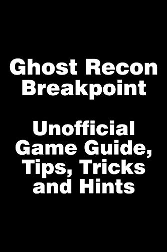 Ghost Recon Breakpoint Guide - Unofficial Game Guide, Tips, Tricks and Hints