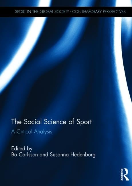 The Social Science of Sport: A Critical Analysis (Sport in the Global Society – Contemporary Perspectives)      1st Edition
