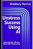 Unstress Success Using AI: Ease Into the Life You Want with Transsurfing