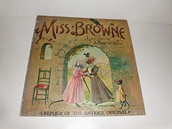 MISS BROWNE The Story of a Superior Mouse