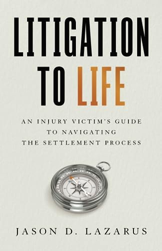 Compare Textbook Prices for Litigation to Life: An Injury Victim’s Guide to Navigating the Settlement Process  ISBN 9781544541877 by Lazarus, Jason D.