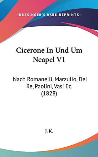 Cicerone In Und Um Neapel V1: Nach Romanelli, Marzullo, Del Re, Paolini, Vasi Ec. (1828) (English and German Edition)