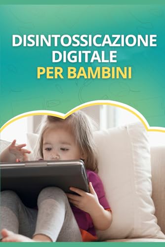 Formula Disintossicazione Digitale: Trasforma il Tuo Bambino in Soli 21 Giorni: Il Metodo Comprovato per Liberarti dalle Battaglie dell'iPad e Riconquistare i Primi Anni (Italian Edition) -  Independently published