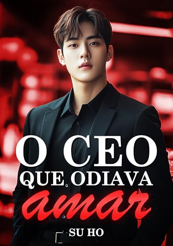 O CEO que Odiava Amar: Um Romance ao Estilo Dorama Coreano (Portu...