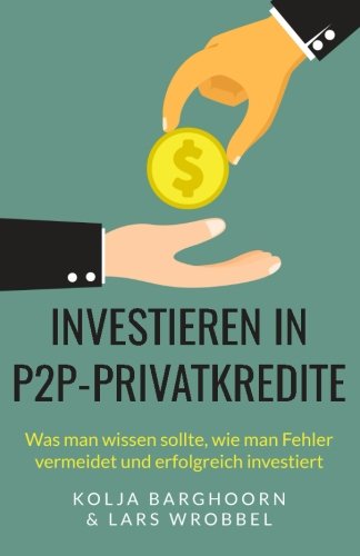Investieren in P2P-Privatkredite: Was man wissen sollte, wie man Fehler vermeidet und erfolgreich in Investieren in P2P-Privatkredite: Was man wissen sollte, wie man Fehler vermeidet und erfolgreich in