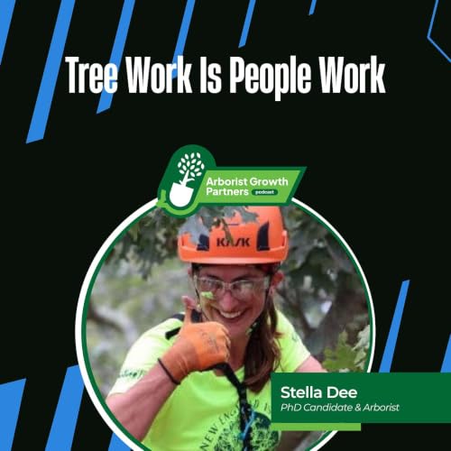 Tree Work Is People Work. An Interview With Stella Dee