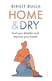 Home and Dry: heal your bladder and improve your health