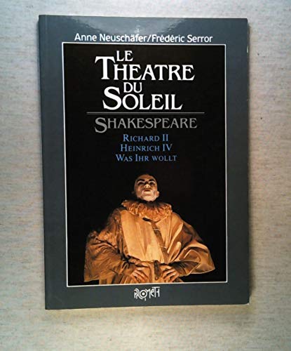 Le TheÌaÌ‚tre du Soleil, Shakespeare: Richard II, Heinrich IV, Was ihr wollt = Richard II, Henry IV, La nuit des rois (French Edition)