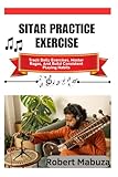  Sitar Practice Exercise: Track Daily Exercises, Master Ragas, And Build Consistent Playing Habits